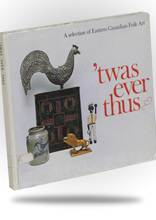 Related Product -  'Twas Ever Thus: A Selection of Eastern Canadian Folk Art